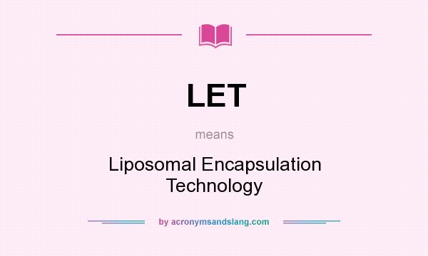 What does LET mean? It stands for Liposomal Encapsulation Technology