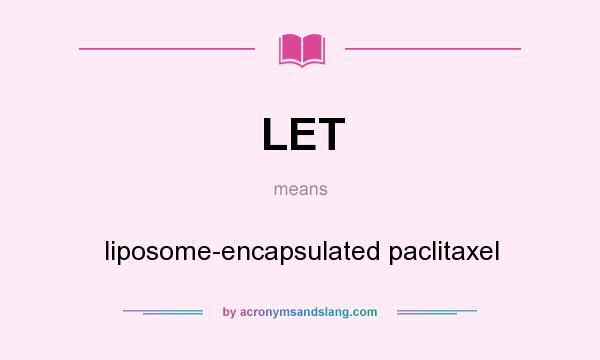 What does LET mean? It stands for liposome-encapsulated paclitaxel