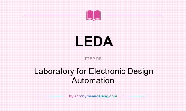 What does LEDA mean? It stands for Laboratory for Electronic Design Automation