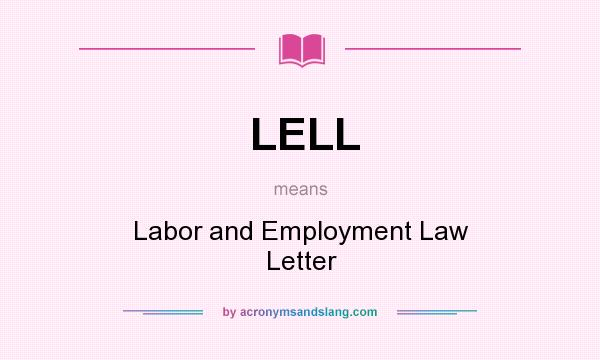 What does LELL mean? It stands for Labor and Employment Law Letter