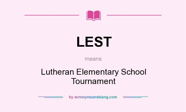 What does LEST mean? It stands for Lutheran Elementary School Tournament