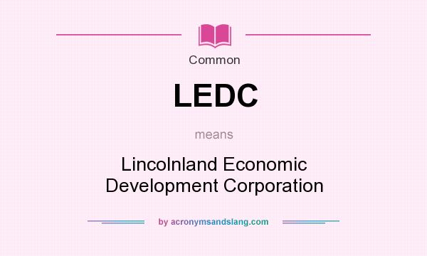 What does LEDC mean? It stands for Lincolnland Economic Development Corporation