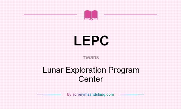 What does LEPC mean? It stands for Lunar Exploration Program Center
