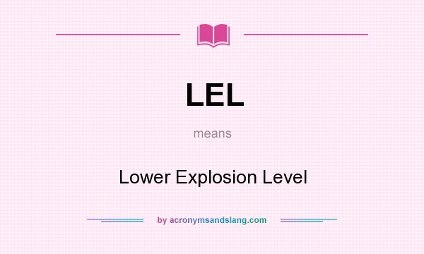 What does LEL mean? It stands for Lower Explosion Level
