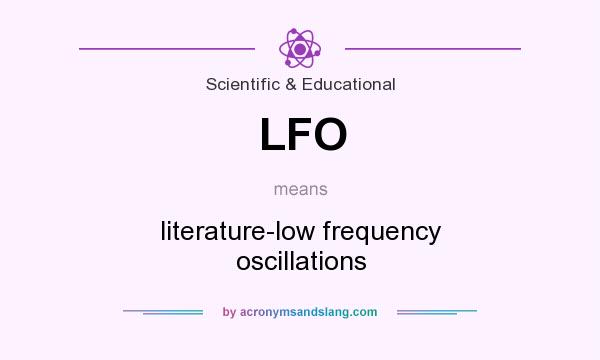 What does LFO mean? It stands for literature-low frequency oscillations