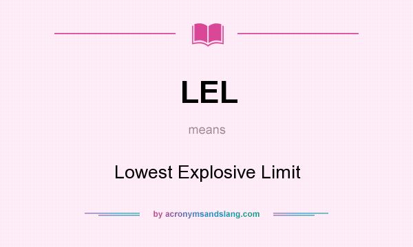 What does LEL mean? It stands for Lowest Explosive Limit