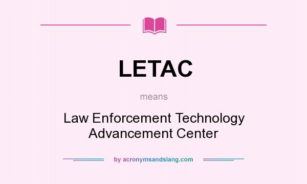 What does LETAC mean? It stands for Law Enforcement Technology Advancement Center
