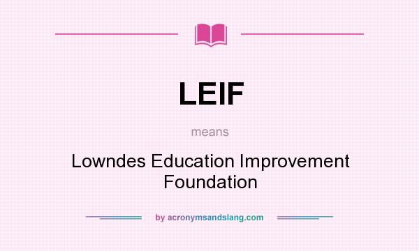 What does LEIF mean? It stands for Lowndes Education Improvement Foundation