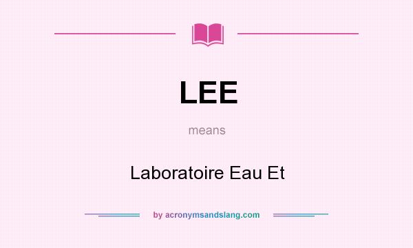 What does LEE mean? It stands for Laboratoire Eau Et