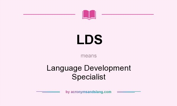 What does LDS mean? It stands for Language Development Specialist