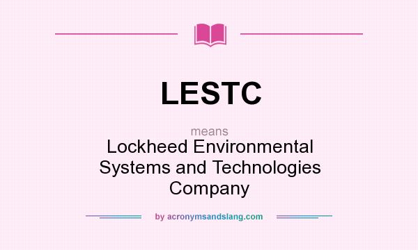 What does LESTC mean? It stands for Lockheed Environmental Systems and Technologies Company