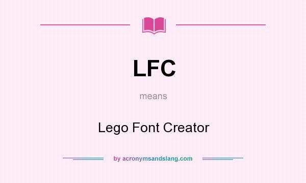 What does LFC mean? It stands for Lego Font Creator