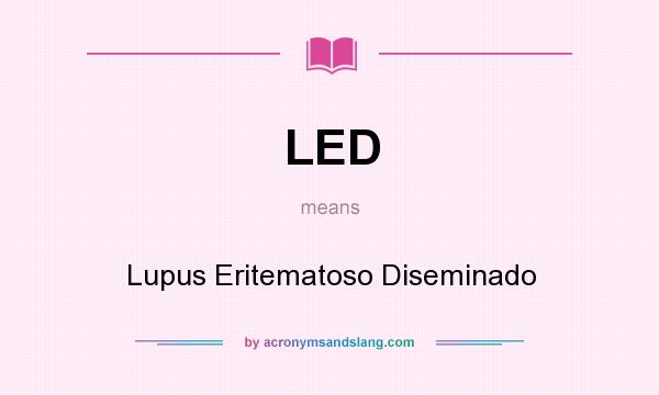 What does LED mean? It stands for Lupus Eritematoso Diseminado