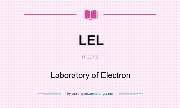 What does LEL mean? It stands for Laboratory of Electron