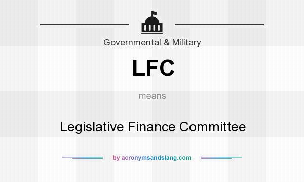 What does LFC mean? It stands for Legislative Finance Committee