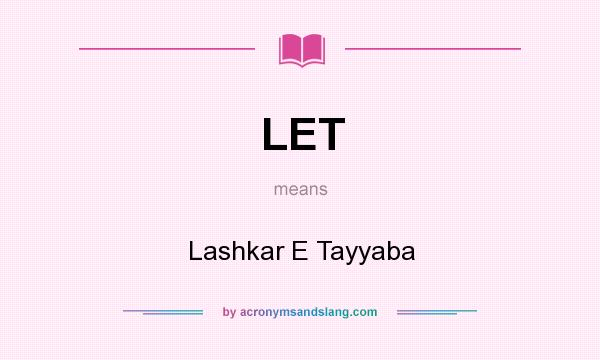 What does LET mean? It stands for Lashkar E Tayyaba