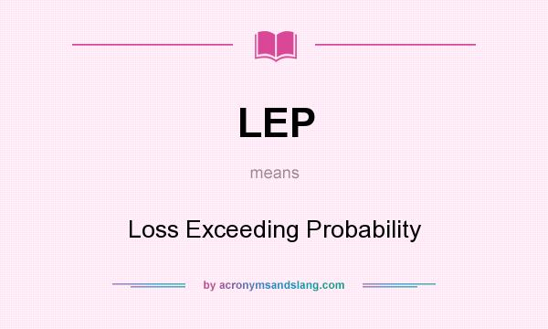 What does LEP mean? It stands for Loss Exceeding Probability