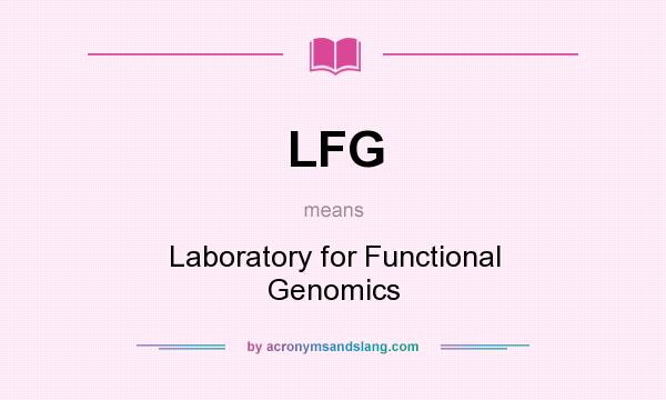What does LFG mean? It stands for Laboratory for Functional Genomics