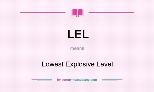 What does LEL mean? It stands for Lowest Explosive Level