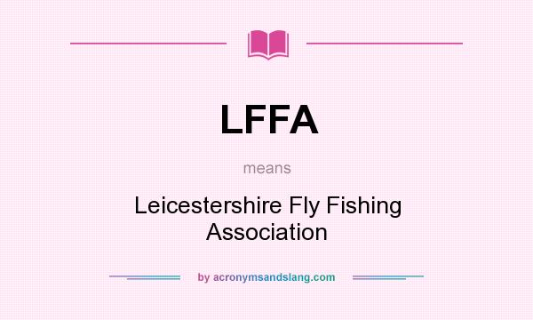 What does LFFA mean? It stands for Leicestershire Fly Fishing Association