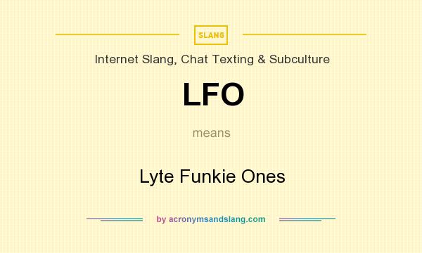 What does LFO mean? It stands for Lyte Funkie Ones