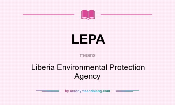 What does LEPA mean? It stands for Liberia Environmental Protection Agency