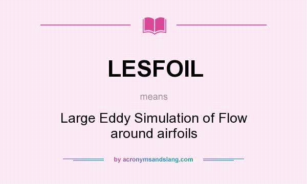 What does LESFOIL mean? It stands for Large Eddy Simulation of Flow around airfoils