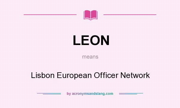 What does LEON mean? It stands for Lisbon European Officer Network