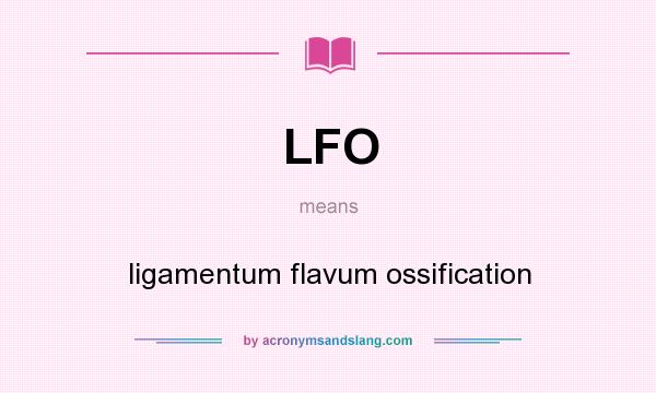 What does LFO mean? It stands for ligamentum flavum ossification