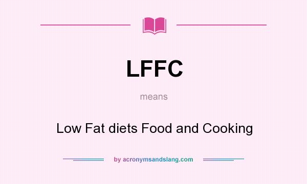 What does LFFC mean? It stands for Low Fat diets Food and Cooking