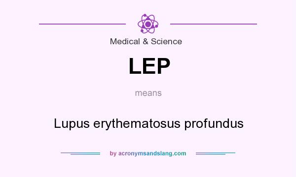 What does LEP mean? It stands for Lupus erythematosus profundus