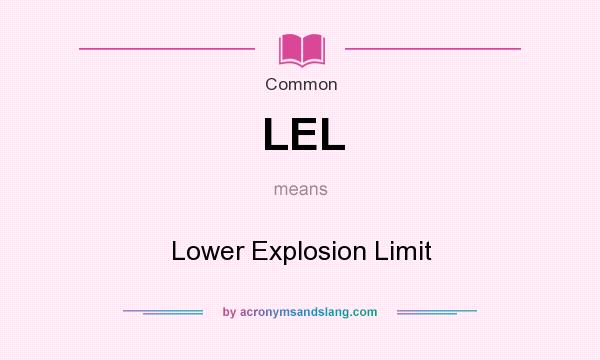 What does LEL mean? It stands for Lower Explosion Limit