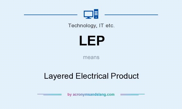 What does LEP mean? It stands for Layered Electrical Product