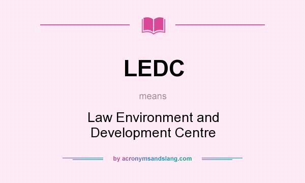 What does LEDC mean? It stands for Law Environment and Development Centre