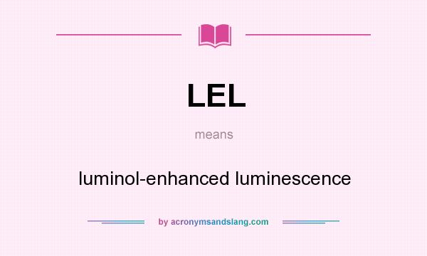 What does LEL mean? It stands for luminol-enhanced luminescence