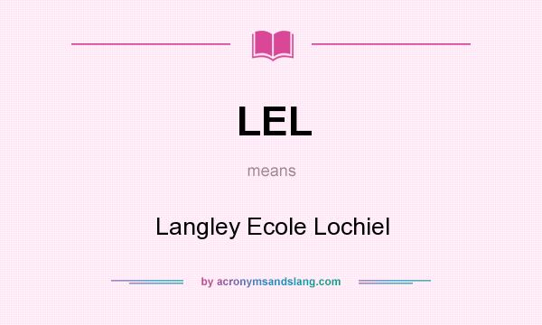 What does LEL mean? It stands for Langley Ecole Lochiel