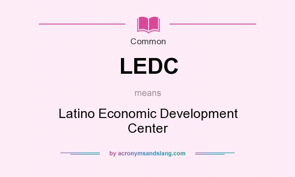 What does LEDC mean? It stands for Latino Economic Development Center