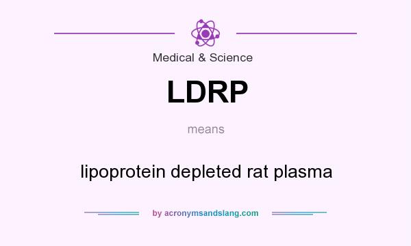 What does LDRP mean? It stands for lipoprotein depleted rat plasma