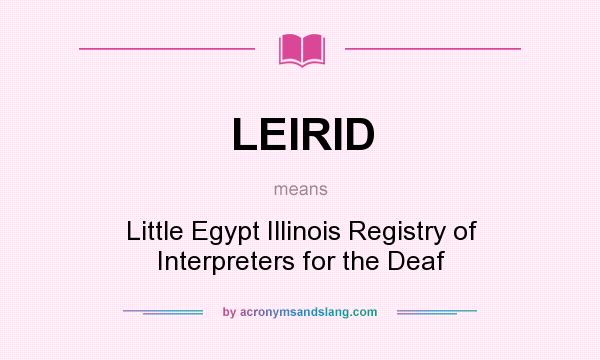 What does LEIRID mean? It stands for Little Egypt Illinois Registry of Interpreters for the Deaf