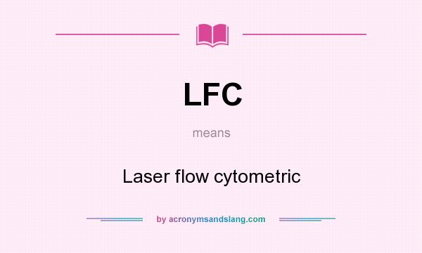 What does LFC mean? It stands for Laser flow cytometric
