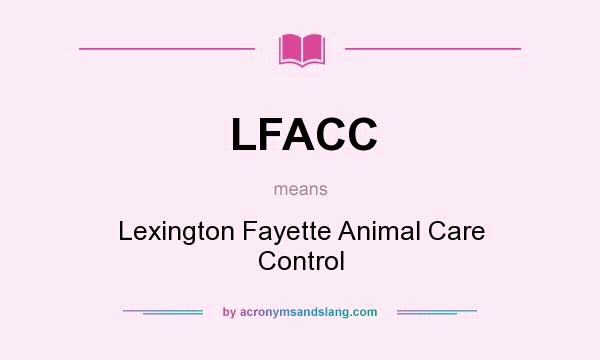 What does LFACC mean? It stands for Lexington Fayette Animal Care Control