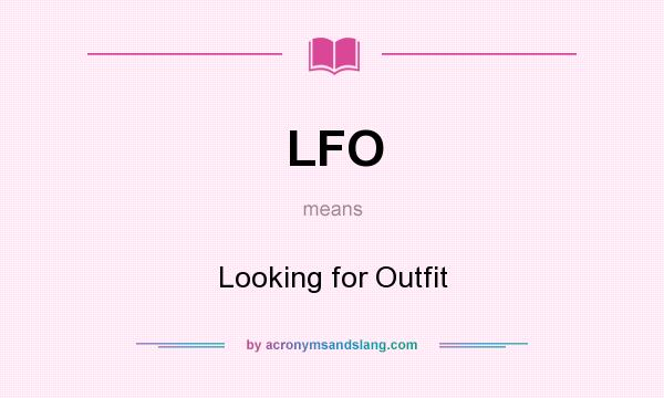 What does LFO mean? It stands for Looking for Outfit