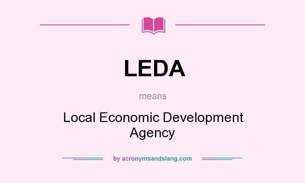What does LEDA mean? It stands for Local Economic Development Agency