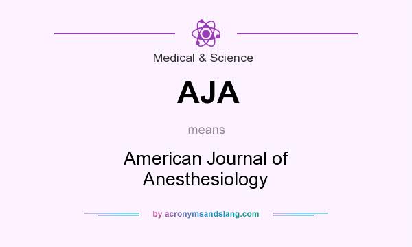 What does AJA mean? It stands for American Journal of Anesthesiology