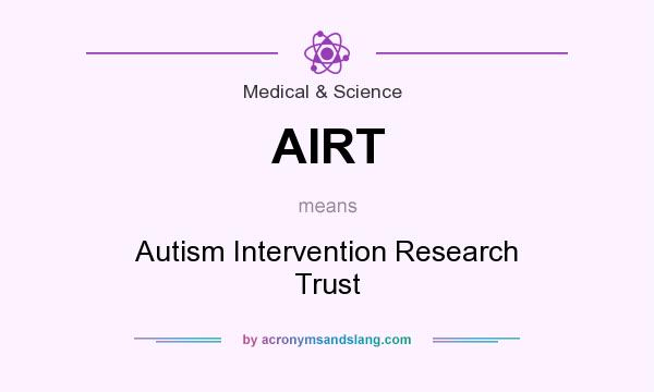 What does AIRT mean? It stands for Autism Intervention Research Trust