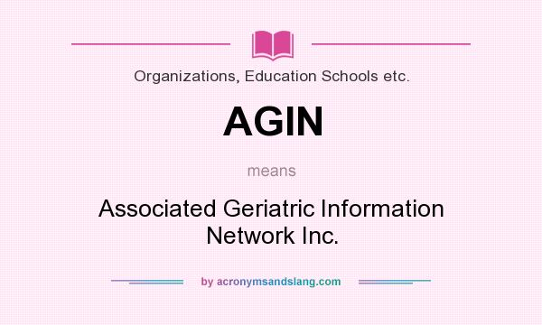 What does AGIN mean? It stands for Associated Geriatric Information Network Inc.
