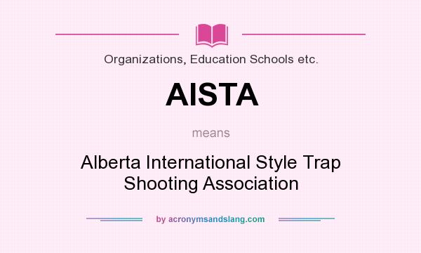 What does AISTA mean? It stands for Alberta International Style Trap Shooting Association