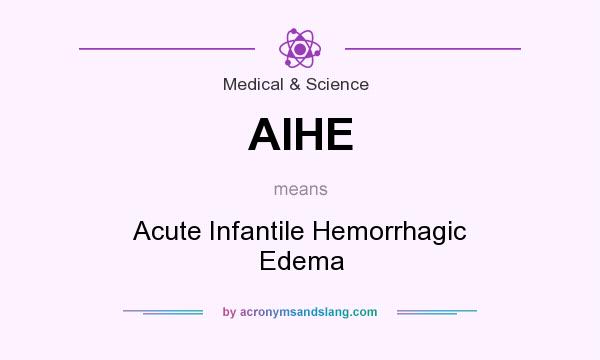 What does AIHE mean? It stands for Acute Infantile Hemorrhagic Edema