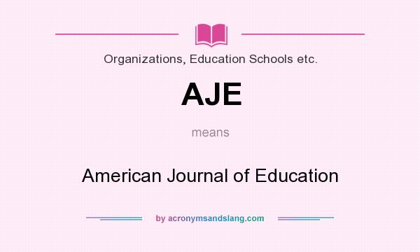 What does AJE mean? It stands for American Journal of Education