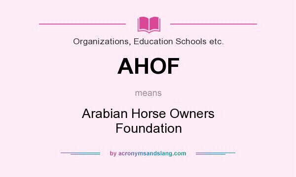 What does AHOF mean? It stands for Arabian Horse Owners Foundation